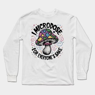 I microdose for everyone's sake Long Sleeve T-Shirt